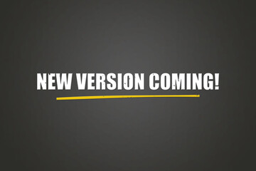 New Version coming. A blackboard with white text. Illustration with grunge text style.