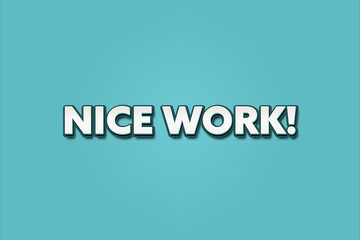 Nice Work. A Illustration with white text isolated on light green background.