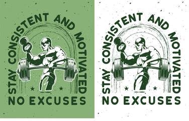 Stay consistent and motivated, no excuses quote t-shirt  vector design