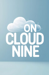 Fototapeta premium Clean, motivational poster with “On Cloud Nine” in bold, cheerful typography, set against a soft blue background with a small cloud illustration, giving a sense of happiness and contentment.