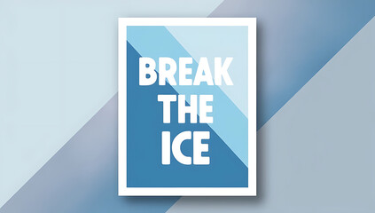 Minimalist poster with &ldquo;Break the Ice&rdquo; in clean, modern typography, set on a cool-toned background, visually capturing a friendly, approachable vibe.
