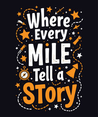 Where Every Mile Tells a Story typography t-shirt vector design templates