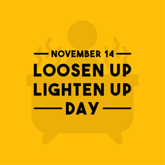 Loosen Up Lighten Up Day. November 14.