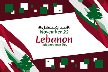 Translation: Independence day. November 22, happy independence day of Lebanon Vector Illustration. Suitable for greeting card, poster and banner.
