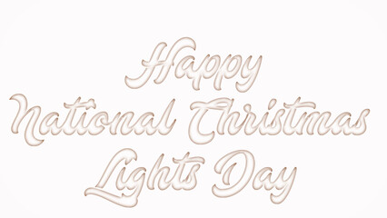 Happy National Christmas Lights Day with plastic style text effect on white background