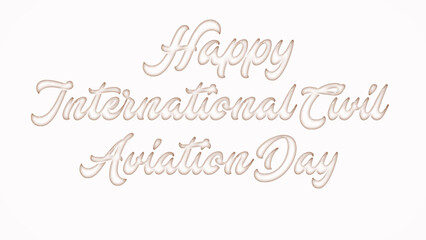 Happy International Civil Aviation Day with plastic style text effect on white background