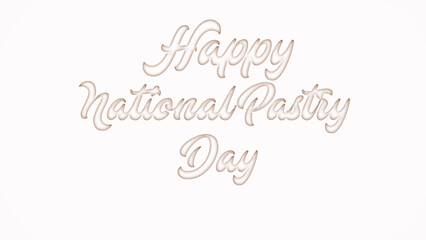 Happy National Pastry Day with plastic style text effect on white background