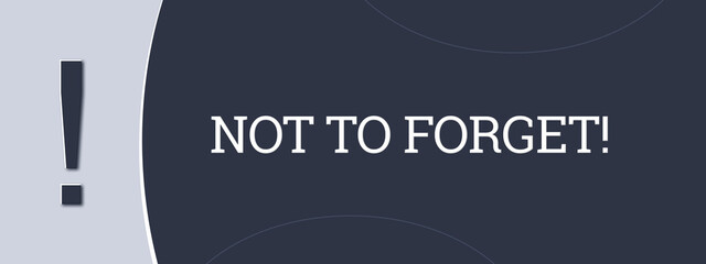 Not to forget. A blue banner illustration with white text.