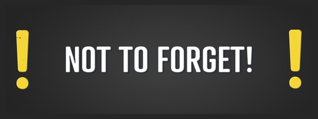 Not to forget. A blackboard with white text. Illustration with grunge text style.
