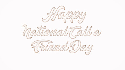 Happy National Call a Friend Day with plastic style text effect on white background