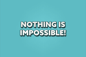 Nothing is Impossible. A Illustration with white text isolated on light green background.