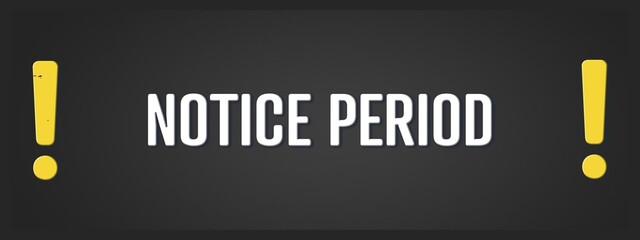 Notice Period.. A blackboard with white text. Illustration with grunge text style.