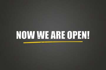 Now we are open. A blackboard with white text. Illustration with grunge text style.