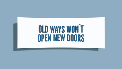 Old Ways won’t open new Doors. A card isolated on blue background.