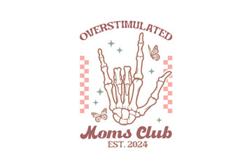 Overstimulated Moms Club, Mom Mama Mothers Day SVG T shirt Design