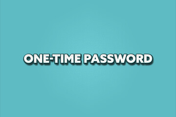 One-Time Password. A Illustration with white text isolated on light green background.