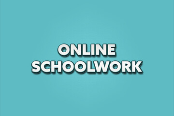 Online Schoolwork. A Illustration with white text isolated on light green background.