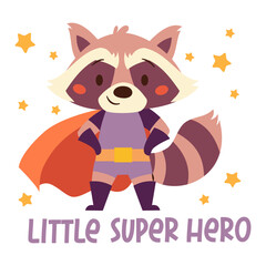 Cute raccoon in superhero costume, stars and inscription Little super hero. Cute character on white background in children's style . Vector illustration