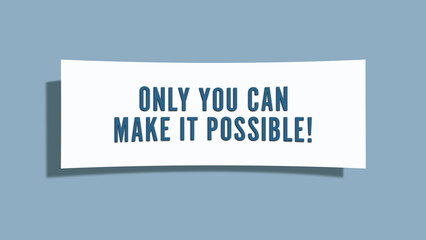 Only you can make it possible. A card isolated on blue background.