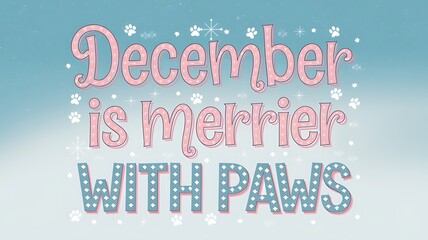 December is Merrier With Paws Text with Paw Prints and Snowflakes