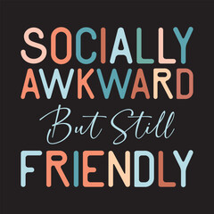 Socially Awkward But Still Friendly