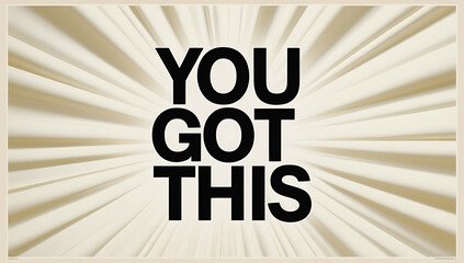 Clean, motivating poster featuring “You Got This” in large, bold typography on a light background, evoking strength and encouragement.