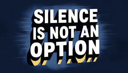Naklejka premium Bold, direct poster with “Silence is Not an Option” in assertive typography on a dark background, addressing the importance of speaking up.