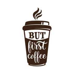 But First Coffee Quote Vector Illustration.