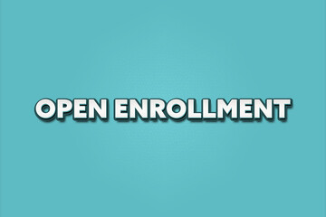open enrollment.. A Illustration with white text isolated on light green background.