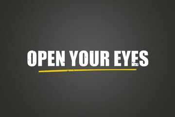 Open Your Eyes. A blackboard with white text. Illustration with grunge text style.