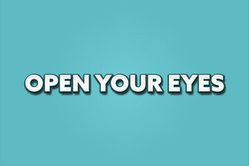 Open Your Eyes. A Illustration with white text isolated on light green background.