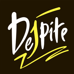 Despite - short inspire motivational quote. Hand drawn beautiful lettering. Print for social media content, inspirational poster, t-shirt, bag, cups, card, sticker, badge. Emotional vector writing
