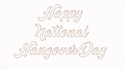 Happy National Hangover Day with plastic style text effect on white background