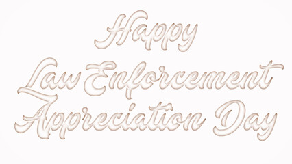 Happy Law Enforcement Appreciation Day with plastic style text effect on white background