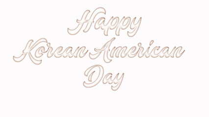 Happy Korean American Day with plastic style text effect on white background