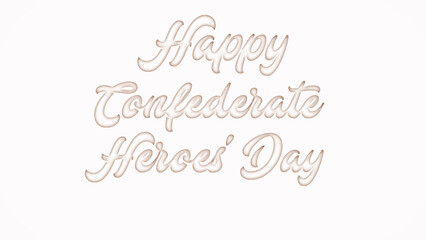 Happy Confederate Heroes Day with plastic style text effect on white background