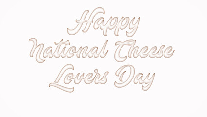 Happy National Cheese Lovers Day with plastic style text effect on white background