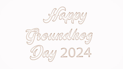 Happy Groundhog Day 2024 with plastic style text effect on white background