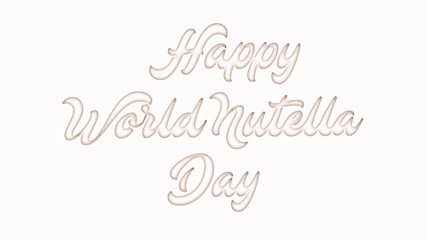 Happy World Nutella Day with plastic style text effect on white background