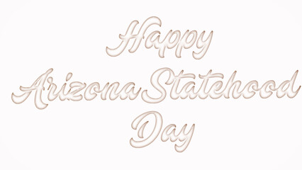 Happy Arizona Statehood Day with plastic style text effect on white background
