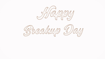 Happy Breakup Day with plastic style text effect on white background