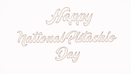 Happy National Pistachio Day with plastic style text effect on white background