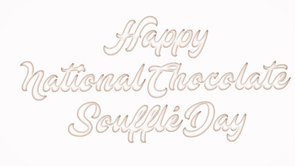 Happy National Chocolate Souffle Day with plastic style text effect on white background