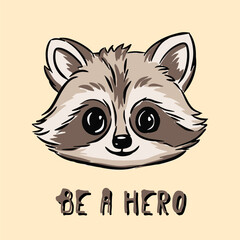A cute cartoon raccoon face with a motivational text Be a hero on light background, kids design © Evgeniya Sheydt