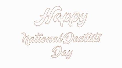 Happy National Dentists Day with plastic style text effect on white background