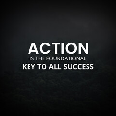 Inspiring Success Sayings. Action is the fundamental key to success 
