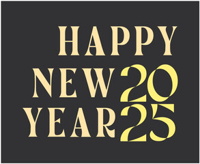 Happy New Year 2025 Typography Gray And Yellow Design Abstract Vector Illustration