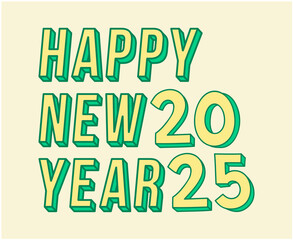 Happy New Year 2025 3D Typography Green And Yellow Design Abstract Vector Illustration