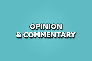 Opinion & Commentary. A Illustration with white text isolated on light green background.