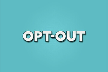 Opt-out. A Illustration with white text isolated on light green background.